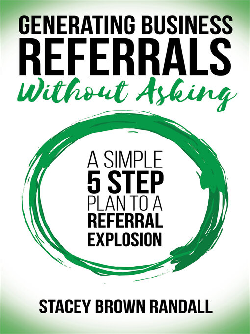 Title details for Generating Business Referrals Without Asking by Stacey Brown Randall - Available